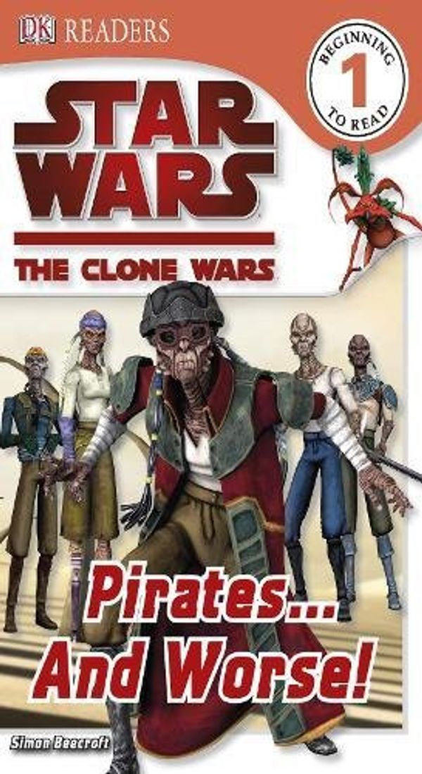 Cover Art for 9781405343374, Star Wars: The Clone Wars: Pirates...and Worse!: DK Reader Level 1 by Simon Beecroft