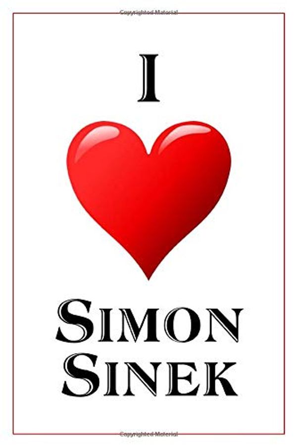 Cover Art for 9781079431469, I Love Simon Sinek: Notebook - 6x9 Lined Journal - 110 Pages - Soft Cover - Great For Birthday Gift (Perfect Personalised Gifts) by Daily Notebooks