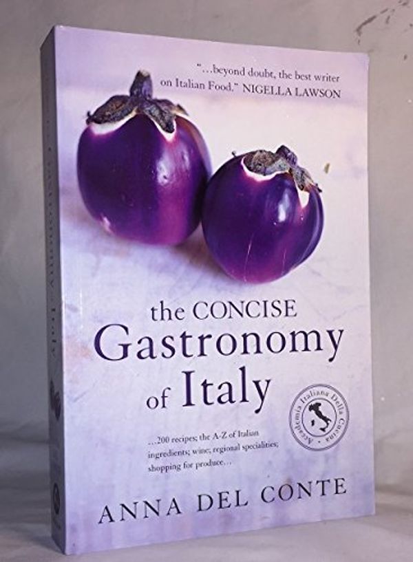 Cover Art for 9780760763445, The Concise Gastonomy of Italy by Anna Del Conte