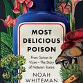 Cover Art for B0C1CV56GT, Most Delicious Poison: From Spices to Vices – The Story of Nature's Toxins by Noah Whiteman