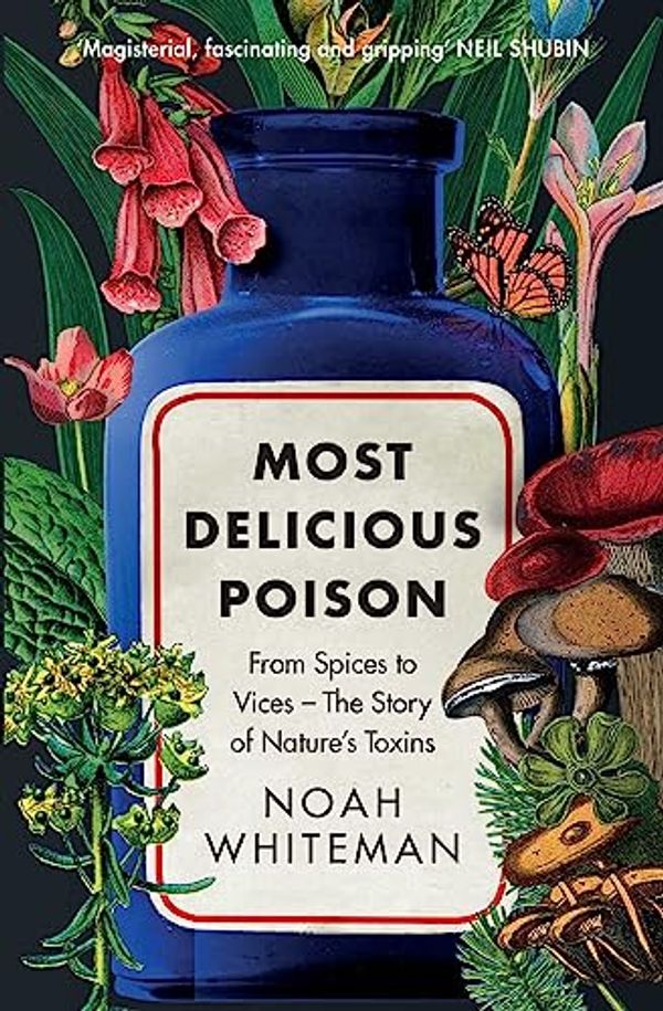 Cover Art for B0C1CV56GT, Most Delicious Poison: From Spices to Vices – The Story of Nature's Toxins by Noah Whiteman