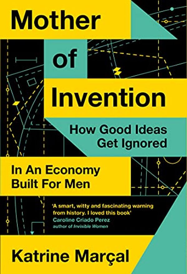 Cover Art for B08NNHMMHQ, Mother of Invention: How Good Ideas Get Ignored in An Economy Built for Men by Marçal, Katrine