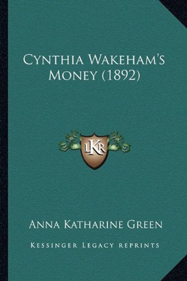 Cover Art for 9781164616467, Cynthia Wakeham's Money (1892) by Anna Katharine Green