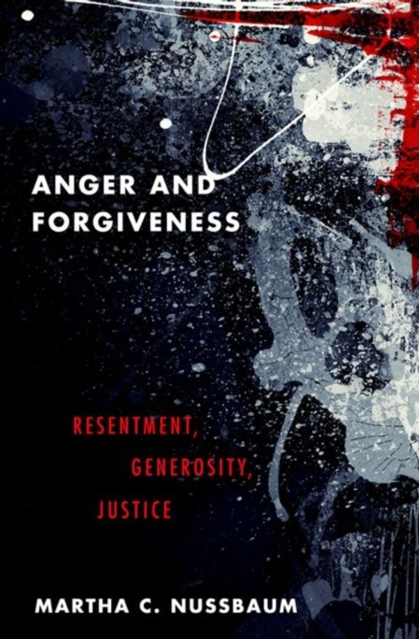 Cover Art for 9780199335879, Anger and ForgivenessResentment, Generosity, and Justice by Martha C. Nussbaum