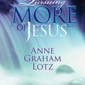 Cover Art for B004GKM6WA, Pursuing More of Jesus by Anne Graham Lotz