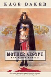 Cover Art for 9781892389756, Mother Aegypt by Kage Baker