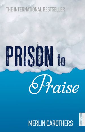 Cover Art for 9781444724202, Prison to Praise by Merlin Carothers