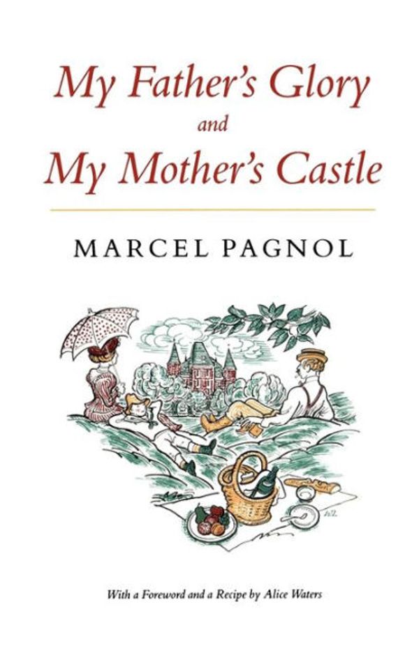 Cover Art for 9780865472570, My Father’s Glory & My Mother’s Castle: Marcel Pagnol’s Memories of Childhood by Marcel Pagnol