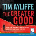 Cover Art for 9781528815208, The Greater Good by Tim Ayliffe