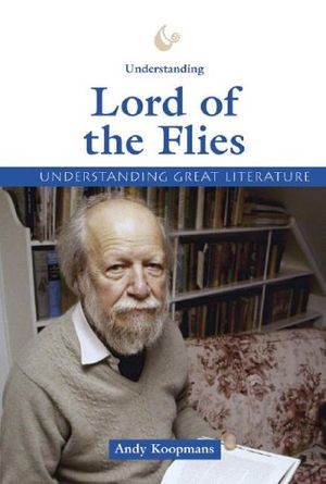 Cover Art for 9781560067863, Understanding Great Literature - Understanding The Lord of the Flies by Andy Koopmans