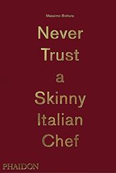 Cover Art for 2015714867144, Massimo Bottura: Never Trust A Skinny Italian Chef by Massimo Bottura