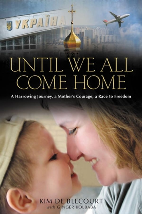 Cover Art for 9781455515097, Until We All Come Home by Kim de Blecourt