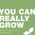 Cover Art for 9781910307380, You can really grow: How to thrive in your Christian life by John Hindley