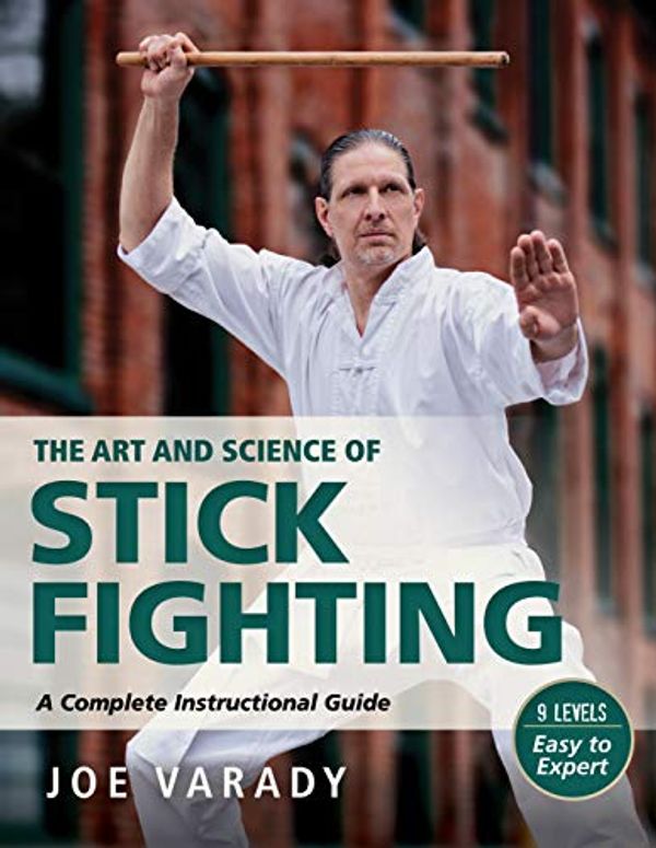 Cover Art for B084H486SC, The Art and Science of Stick Fighting: Complete Instructional Guide by Joe Varady