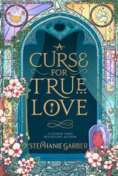 Cover Art for 9781529399295, A Curse For True Love: the thrilling final book in the Sunday Times bestselling series by Stephanie Garber