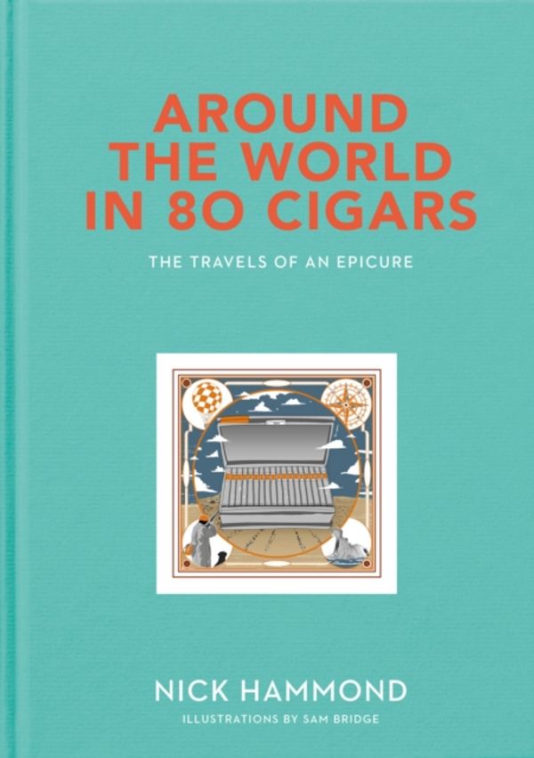 Cover Art for 9781910453681, Around the World in 80 Cigars: Travels of an Epicure by Nick Hammond