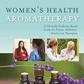 Cover Art for B07KWFXD7K, Women’s Health Aromatherapy: A Clinically Evidence-Based Guide for Nurses, Midwives, Doulas and Therapists by Pam Conrad