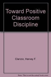 Cover Art for 9780471158509, Toward Positive Classroom Discipline by Harvey F. Clarizio