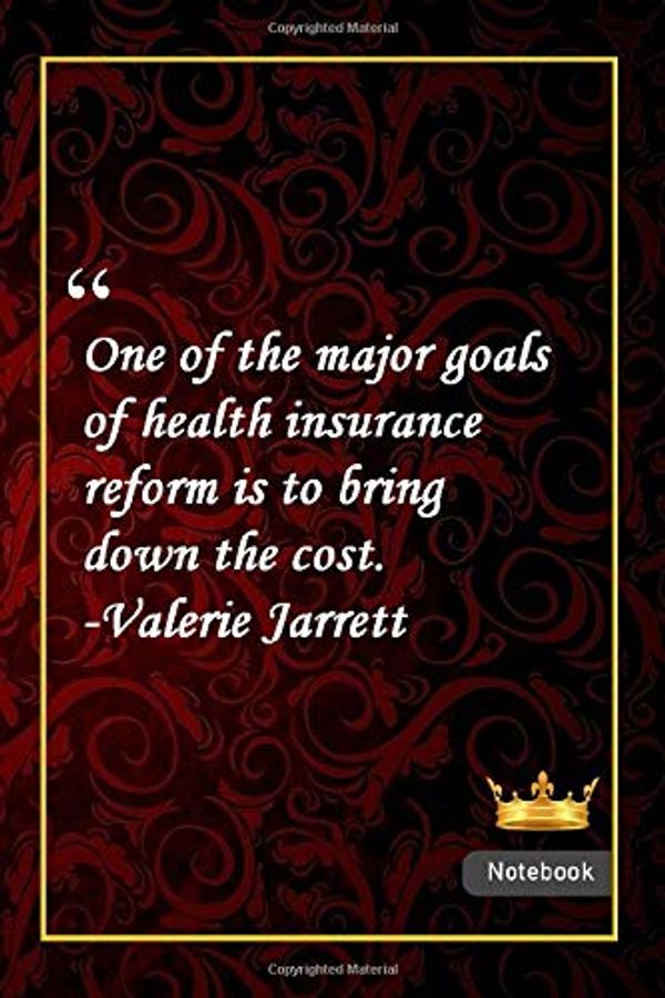 Cover Art for 9798614118280, One of the major goals of health insurance reform is to bring down the cost. -Valerie Jarrett: Notebook with Unique Golden Royale Touch|health quotes|Journal & Notebook|Gift Lined notebook|120 Pages by For You, quotes royale Publishing