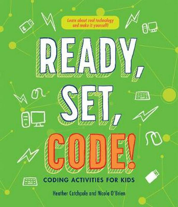Cover Art for 9781486312351, Ready, Set, Code!: Coding Activities for Kids by Heather Catchpole, O’Brien, Nicola