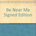 Cover Art for 9781845794743, Be Near Me Signed Edition by O'Hagan, Andrew