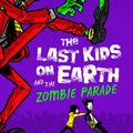 Cover Art for 9781405281645, The Last Kids on Earth and the Zombie Parade by Max Brallier