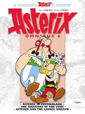 Cover Art for 9781444004915, Asterix: Omnibus 6: Asterix in Switzerland, The Mansions of the Gods, Asterix & the Laurel Wreath by Rene Goscinny