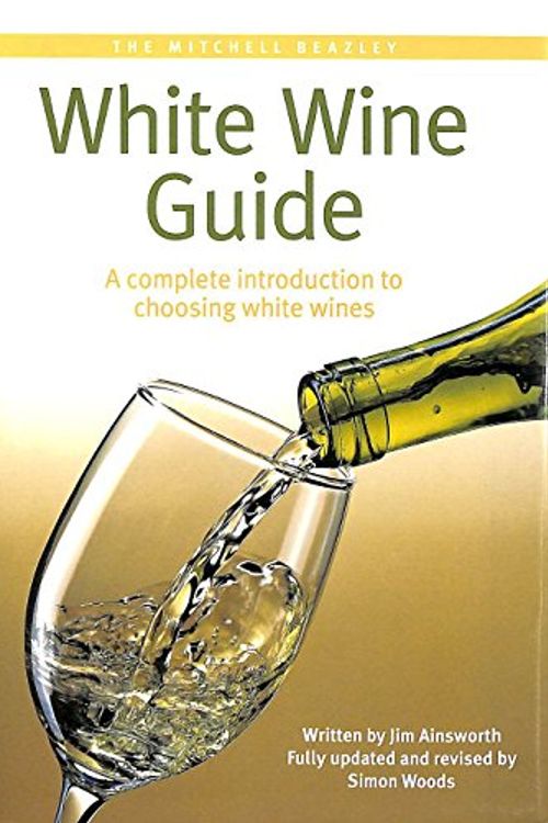 Cover Art for 9781840001976, The Mitchell Beazley White Wine Guide by Jim Ainsworth