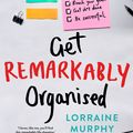 Cover Art for 9780733639487, Get Remarkably Organised by Lorraine Murphy