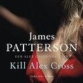 Cover Art for 9789023469254, Kill Alex Cross / druk 1 by James Patterson
