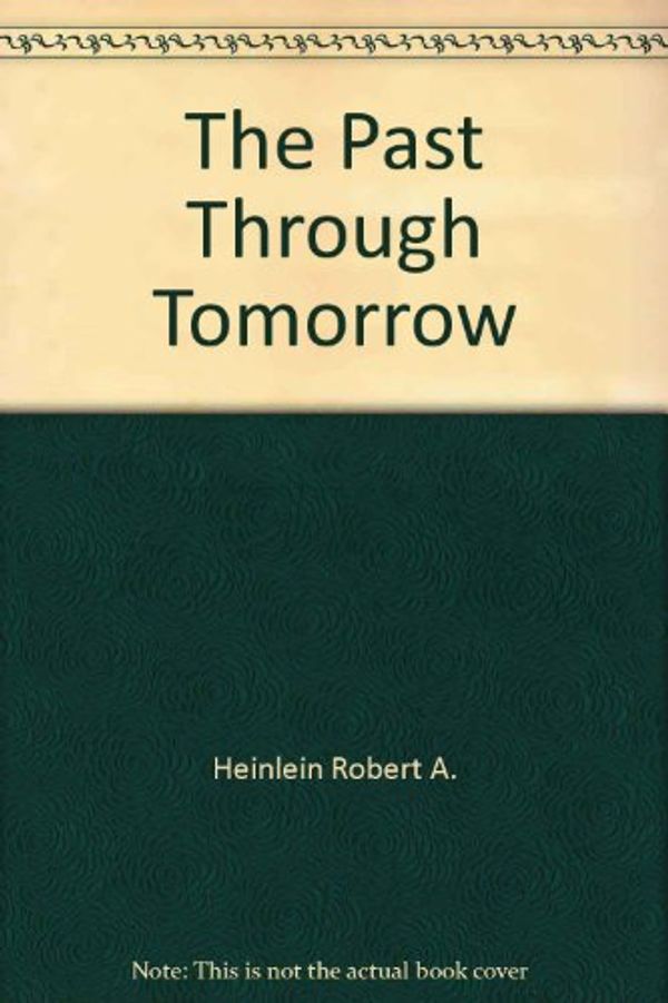 Cover Art for 9780425079942, Past Through Tomorrow by Robert A Heinlein