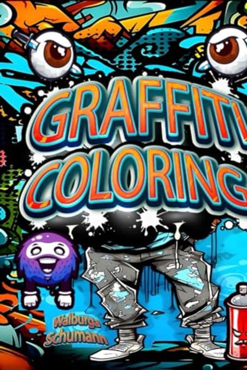 Cover Art for 9798862962475, Graffiti Coloring: The art of street painting for children, boys and adults, a nice gift for boys and girls (graffiti coloring book for children and adults, anti-stress) by Walburga Schumann