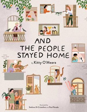 Cover Art for 9781734761788, And the People Stayed Home (Read-Aloud Family Books, Coronavirus Kids Books) by O'Meara, Kitty