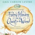 Cover Art for 9781423130826, Fairy Haven and the Quest for the Wand by Gail Carson Levine, David Christiana