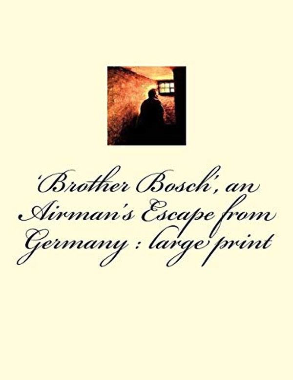 Cover Art for 9781724860439, 'brother Bosch', an Airman's Escape from Germany by Gerald Featherstone Knight