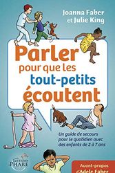 Cover Art for 9782981591258, Parler pour que les tout-petits écoutent : Un guide de secours pour le quotidien avec des enfants de 2 à 7 ans by Faber et J. King, J.