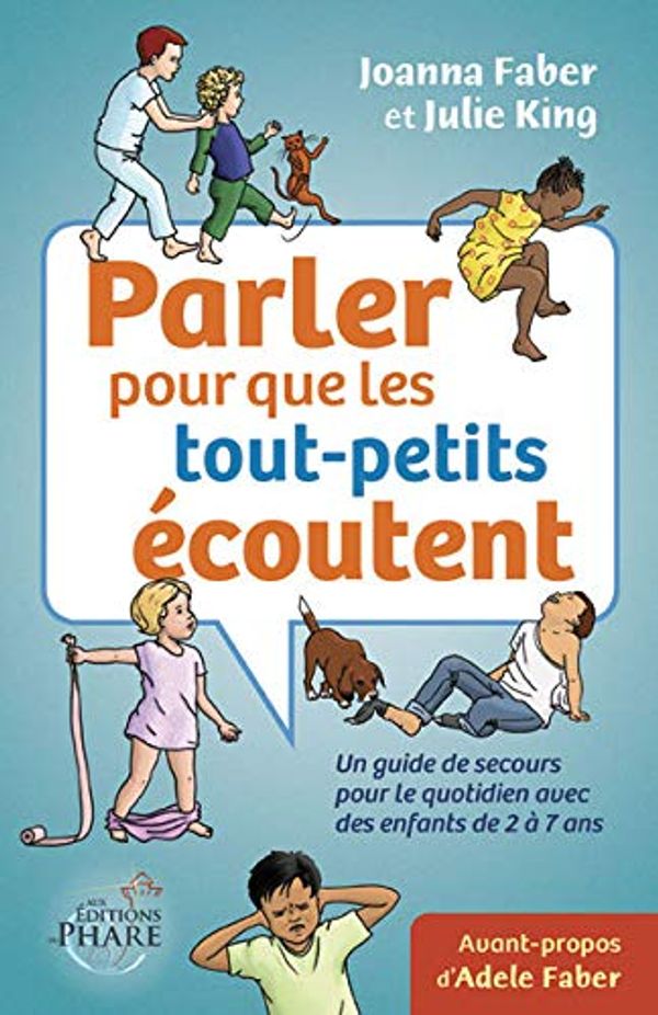 Cover Art for 9782981591258, Parler pour que les tout-petits écoutent : Un guide de secours pour le quotidien avec des enfants de 2 à 7 ans by Faber et J. King, J.