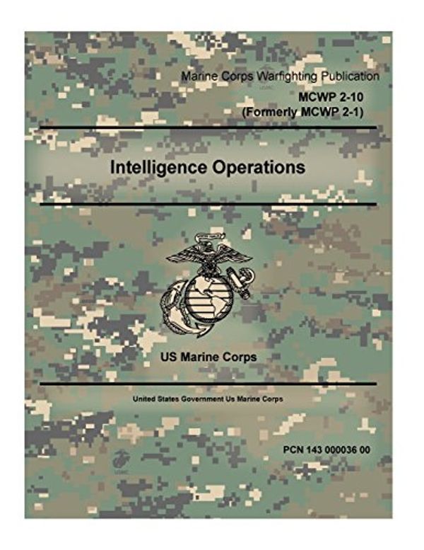 Cover Art for 9781539591931, Marine Corps Warfighting Publication MCWP 2-10 Intelligence Operations Formerly MCWP 2-1 US Marine Corps 2 May 2016 by United States Government US Marine Corps