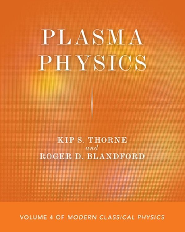 Cover Art for 9780691215501, Plasma Physics: Volume 4 of Modern Classical Physics by Kip S. Thorne, Roger D. Blandford