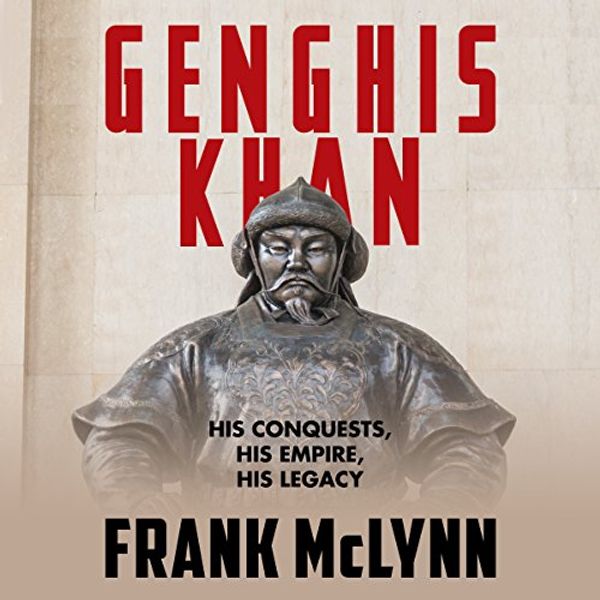 Cover Art for 9781469096100, Genghis Khan: His Conquests, His Empire, His Legacy by Frank McLynn