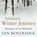 Cover Art for 9780571282821, Schubert's Winter Journey: Anatomy of an Obsession by Bostridge CBE, Dr Ian