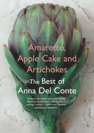 Cover Art for 9781448138418, Amaretto, Apple Cake and Artichokes: The Best of Anna Del Conte by Anna Del Conte