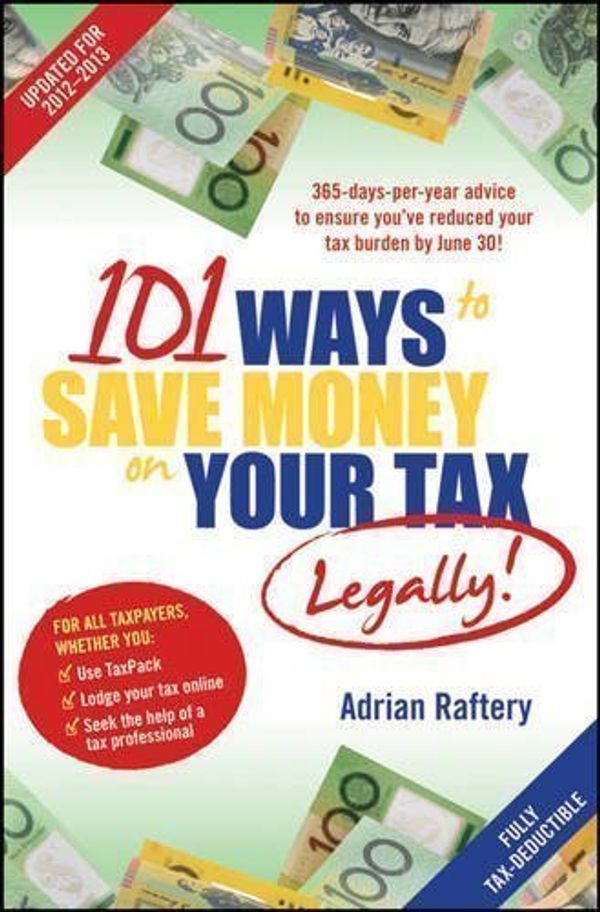Cover Art for B00DO93TIY, 101 Ways to Save Money on Your Tax - Legally! 2012-2013 by Raftery, Adrian (2013) by 