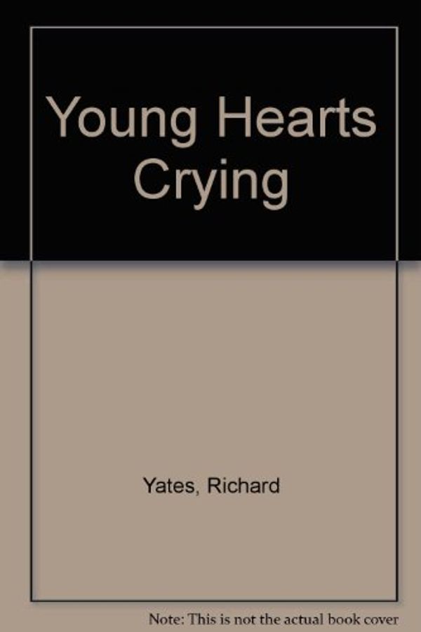 Cover Art for 9780385294416, Young Hearts Crying by Richard Yates