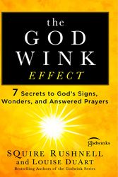 Cover Art for 9781501127083, The Godwink Effect: 7 Secrets to God's Signs, Wonders, and Answered Prayers by SQuire Rushnell, Louise DuArt
