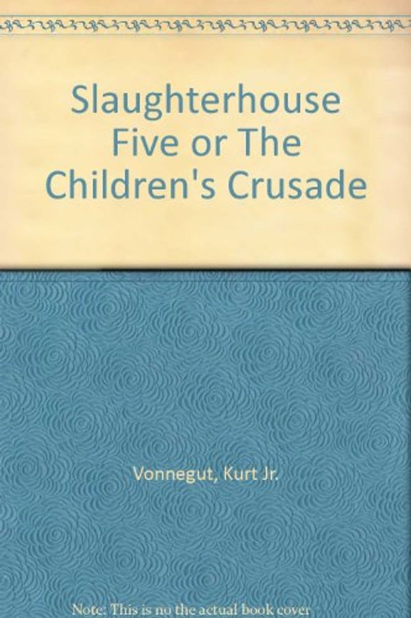 Cover Art for 9780440080213, SLAUGHTER HOUSE-FIVE OR THE CHILDREN'S CRUSADE: A DUTY DANCE WITH DEATH by Kurt Vonnegut