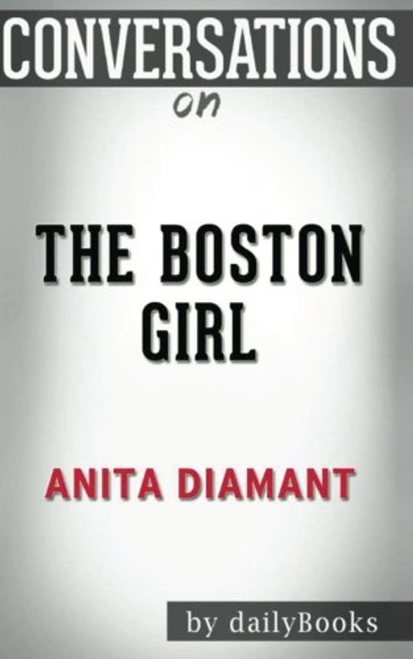 Cover Art for 9781523999569, The Boston Girl: A Novel by Anita Diamant | Conversation Starters by dailyBooks