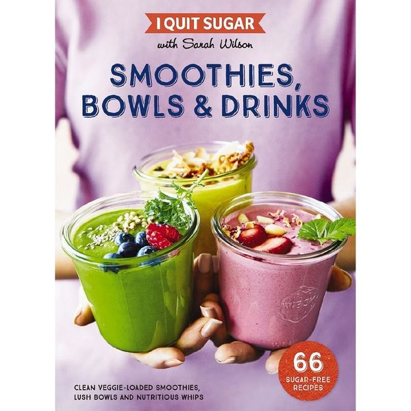 Cover Art for 9781760556396, I Quit SugarSmoothies, Bowls & Drinks by Sarah Wilson