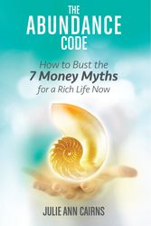 Cover Art for 9781401947286, The Abundance CodeHow to Bust the 7 Money Myths for a Rich Life Now by Julie-Ann Cairns