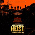 Cover Art for 9781460798256, Australian Heist by James Phelps